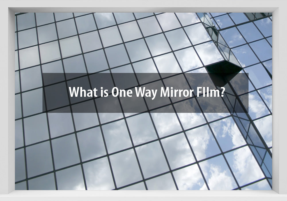 What is One Way Mirror Window FIlm?